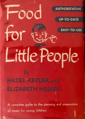 (Children's) Hazel Kepler & Elizabeth Hesser. Food for Little People